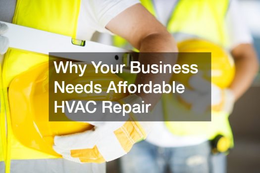 Why Your Business Needs Affordable HVAC Repair