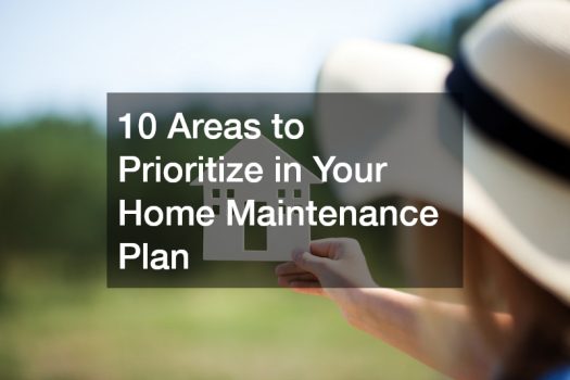 10 Areas to Prioritize in Your Home Maintenance Plan