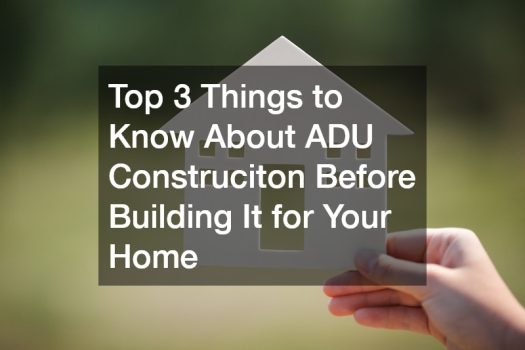 Top 3 Things to Know About ADU Construciton Before Building It for Your Home