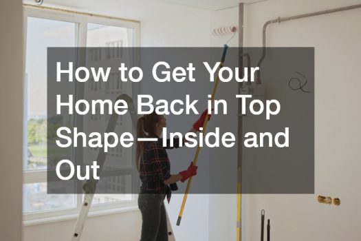 How to Get Your Home Back in Top Shape—Inside and Out