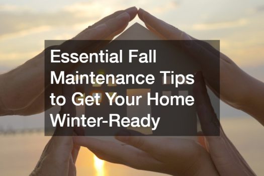 Essential Fall Maintenance Tips to Get Your Home Winter-Ready
