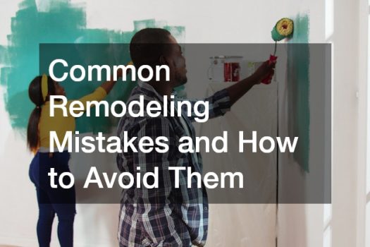Common Remodeling Mistakes and How to Avoid Them