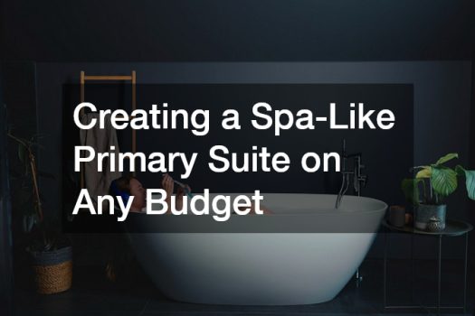 Creating a Spa-Like Primary Suite on Any Budget