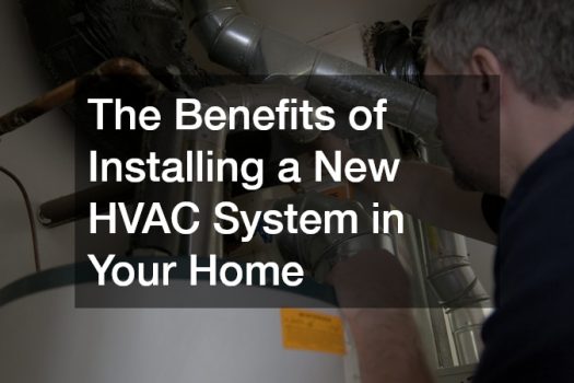 The Benefits of Installing a New HVAC System in Your Home