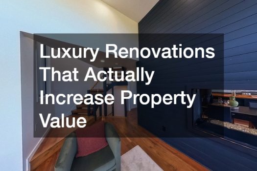 Luxury Renovations That Actually Increase Property Value