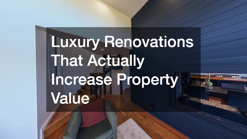 Luxury Renovations That Actually Increase Property Value