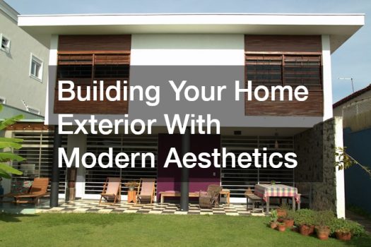 Building Your Home Exterior With Modern Aesthetics